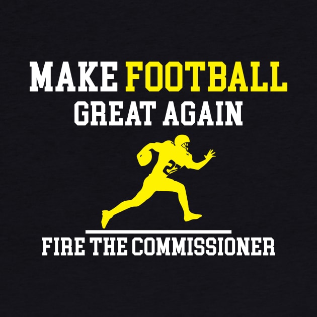 Make Football Great Again Fire The Commissioner by GDLife